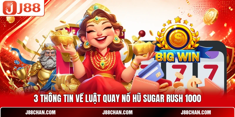 3 thông tin về luật quay nổ hũ Sugar Rush 1000