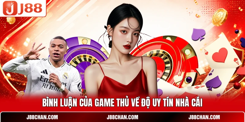 Bình luận của game thủ về độ uy tín nhà cái