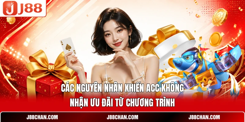 Các nguyên nhân khiến acc không nhận ưu đãi từ chương trình