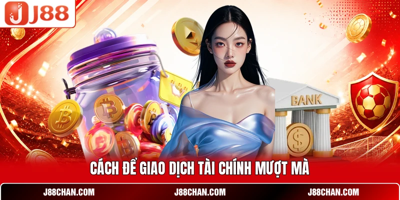 Cách để giao dịch tài chính mượt mà
