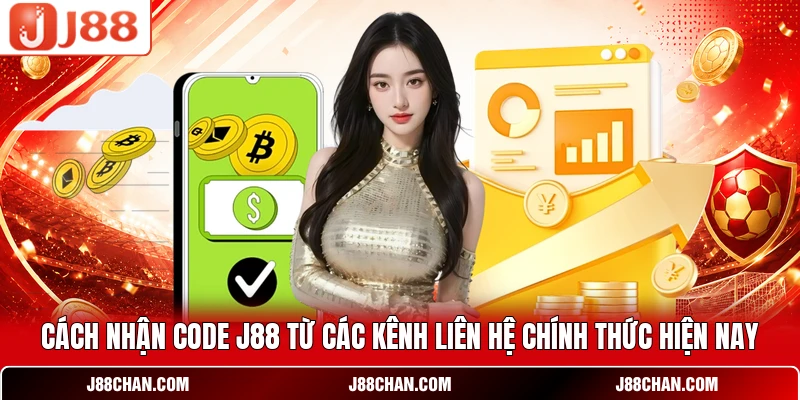 Cách nhận code J88 từ các kênh liên hệ chính thức hiện nay