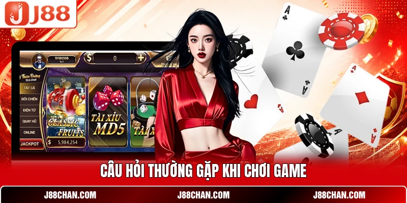 Câu hỏi thường gặp khi chơi game