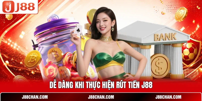 Dễ dàng khi thực hiện rút tiền J88 