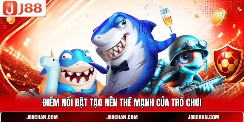 Điểm nổi bật tạo nên thế mạnh của trò chơi