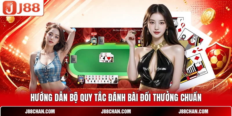 Hướng dẫn bộ quy tắc đánh bài đổi thưởng chuẩn