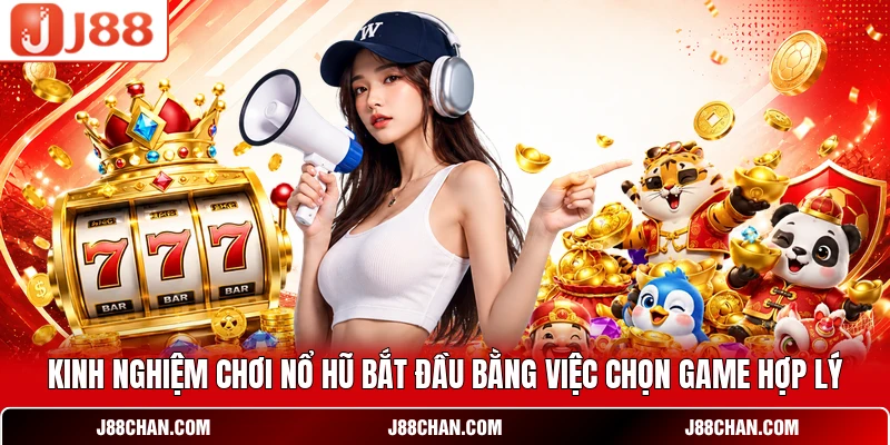 Kinh nghiệm chơi nổ hũ bắt đầu bằng việc chọn game hợp lý