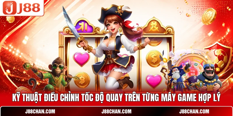 Kỹ thuật điều chỉnh tốc độ quay trên từng máy game hợp lý