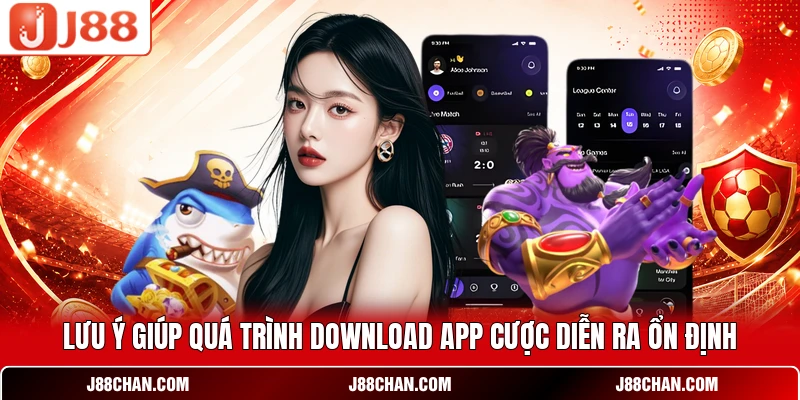 Lưu ý giúp quá trình download app cược diễn ra ổn định