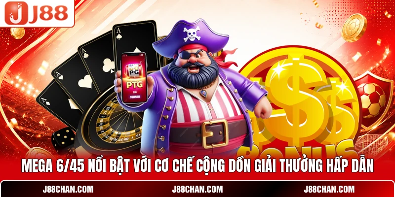 Mega 6/45 nổi bật với cơ chế cộng dồn giải thưởng hấp dẫn