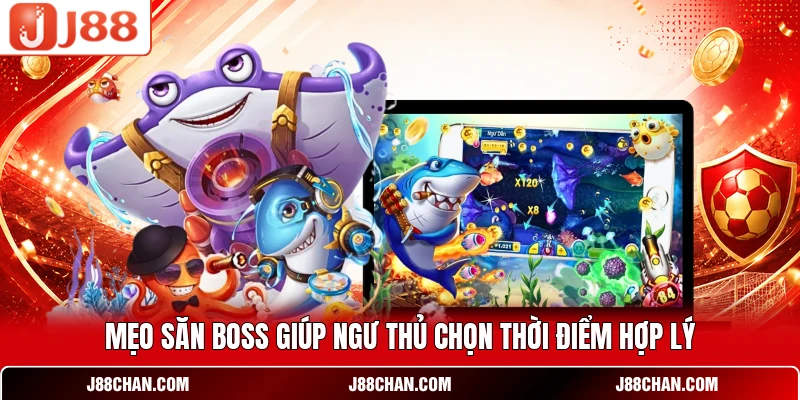 Mẹo săn boss giúp ngư thủ chọn thời điểm hợp lý