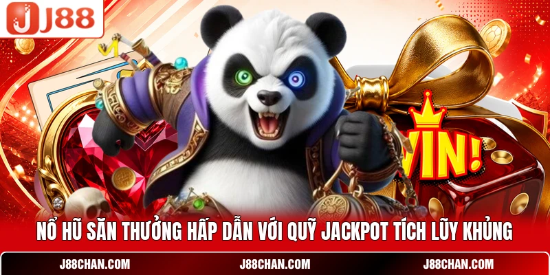 Nổ hũ săn thưởng hấp dẫn với quỹ Jackpot tích lũy khủng