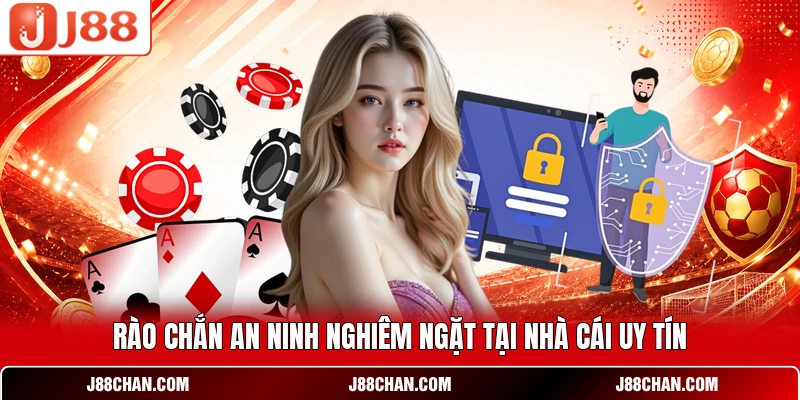 Rào chắn an ninh nghiêm ngặt tại nhà cái uy tín