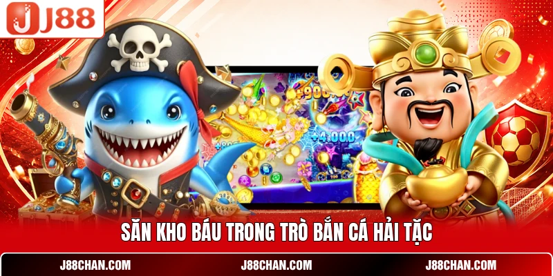 Săn kho báu trong trò Bắn Cá Hải Tặc
