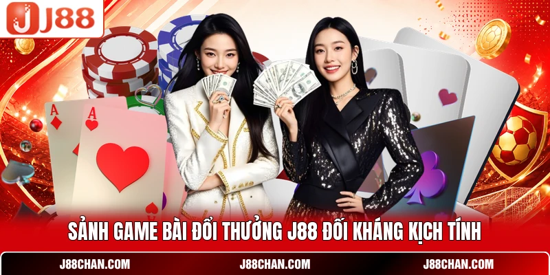 Sảnh game bài đổi thưởng J88 đối kháng kịch tính