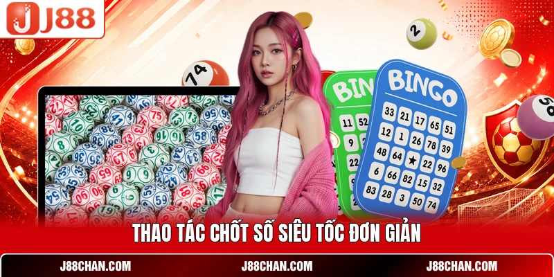Thao tác chốt số siêu tốc đơn giản