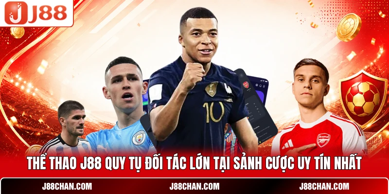 Thể thao J88 quy tụ đối tác lớn tại sảnh cược uy tín nhất