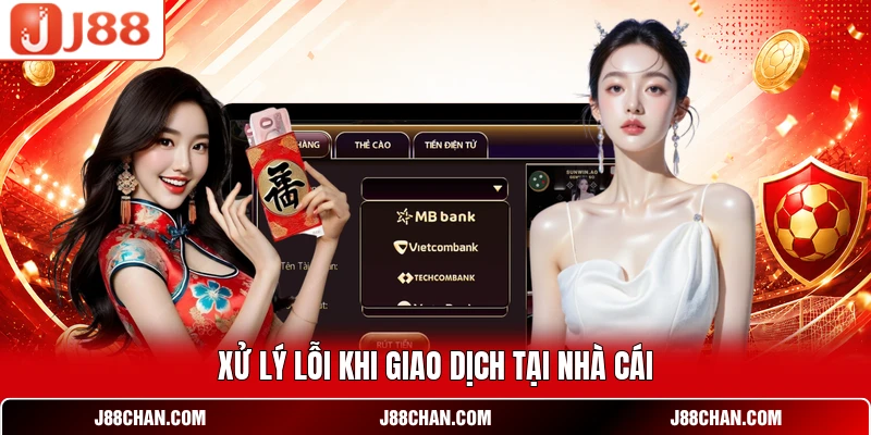 Xử lý lỗi khi giao dịch tại nhà cái